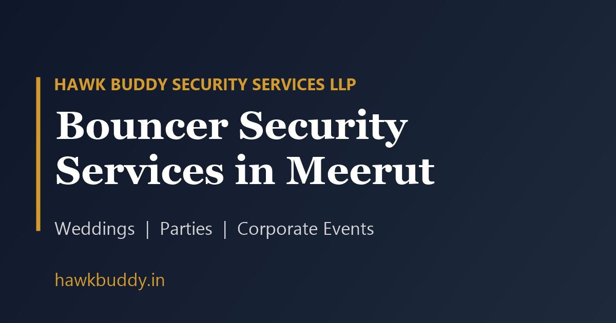 Bouncer security services in Meerut - Hawk Buddy Security Services